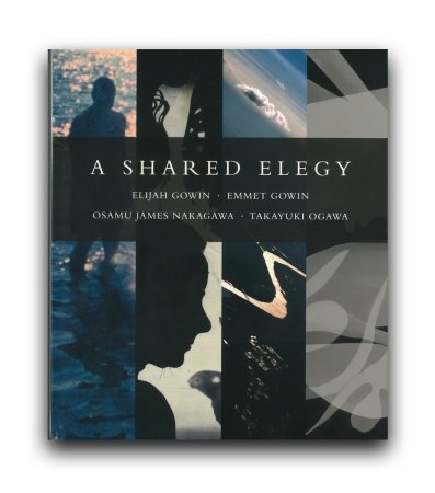 A SHARED ELEGY（Elijah Gowin, Emmet Gowin, Osamu James Nakagawa, 