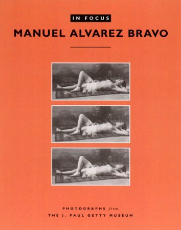 In Focus : Manuel Alvarez Bravo 