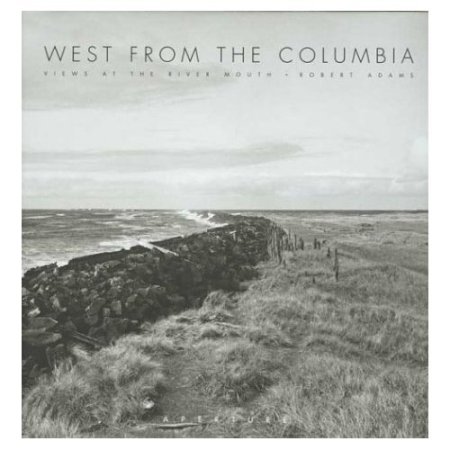 Robert Adams: West From The Columbia Robert Adams: West From The Columbia