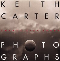 Keith Carter: Photographs, Twenty-Five Years 