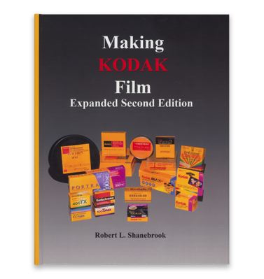 Robert L. Shanebrook: Making KODAK Film 2nd Edition